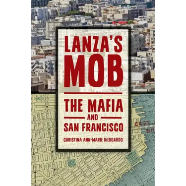 Lanza's Mob: The Mafia and San Francisco