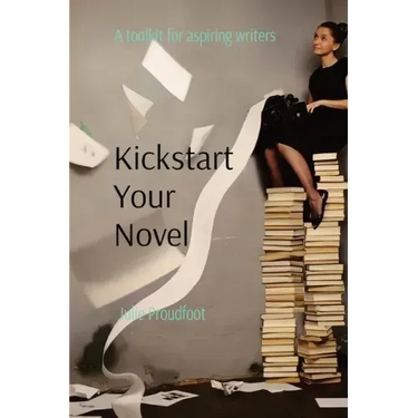 Kickstart Your Novel: A toolkit for aspiring writers