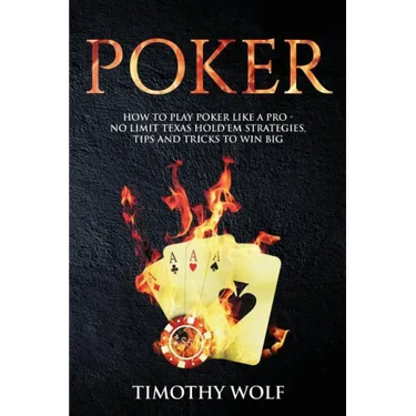 Poker: How to Play Poker like a Pro - No Limit Texas Hold'em Strategies, Tips and Tricks to Win Big