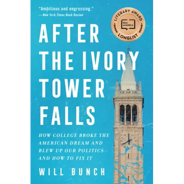 After the Ivory Tower Falls: How College Broke the American Dream and Blew Up Our Politics--And How to Fix It