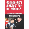 Gonnae Gi'es A Kick O' Yer Ba' Mister?: A Tale Of Family And Football By A Fan With A Typewriter
