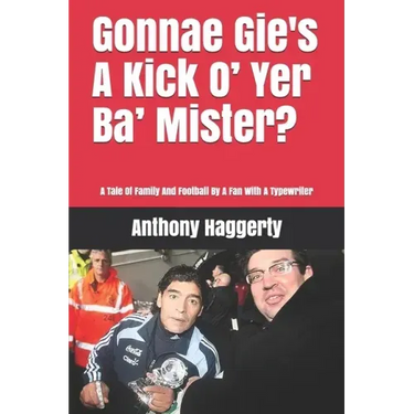 Gonnae Gi'es A Kick O' Yer Ba' Mister?: A Tale Of Family And Football By A Fan With A Typewriter