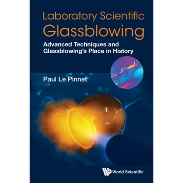 Laboratory Scientific Glassblowing: Advanced Techniques and Glassblowing's Place in History