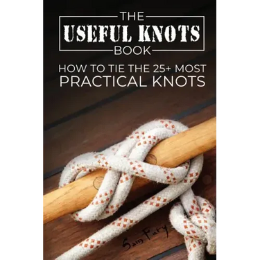 The Useful Knots Book: How to Tie the 25+ Most Practical Knots