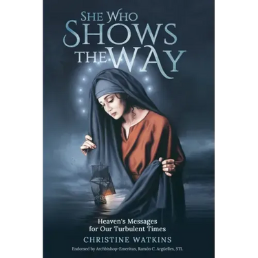 She Who Shows the Way: : Heaven's Messages for Our Turbulent Times