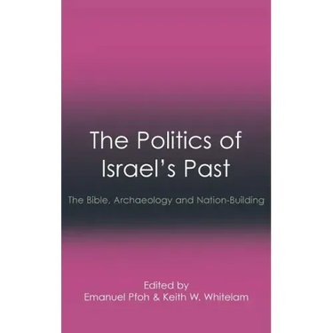 The Politics of Israel's Past: The Bible, Archaeology and Nation-Building
