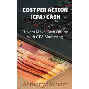 Cost Per Action Cash: Make Cash Online with CPA Marketing