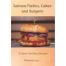 Salmon Patties, Cakes and Burgers: 25 Best Fish Patty Recipes