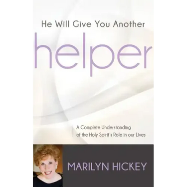 He Will Give You Another Helper: A Complete Understanding of the Holy Spirit's Role in Our Lives