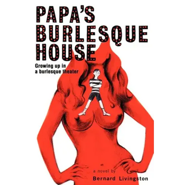 Papa's Burlesque House: Growing Up in a Burlesque Theater