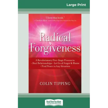 Radical Forgiveness: A Revolutionary Five-Stage Process to: Heal Relationships - Let Go of Anger and Blame - Find Peace in Any Situation (1