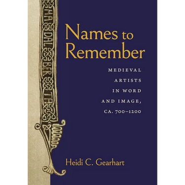 Names to Remember: Medieval Artists in Word and Image, Ca. 700-1200