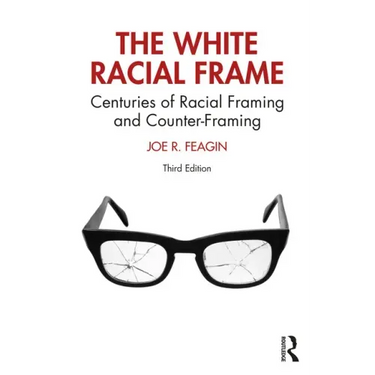 The White Racial Frame: Centuries of Racial Framing and Counter-Framing