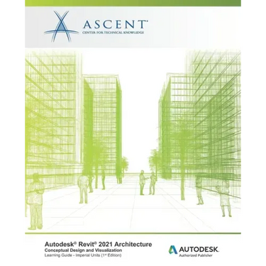 Autodesk Revit 2021 Architecture: Conceptual Design and Visualization (Imperial Units): Autodesk Authorized Publisher