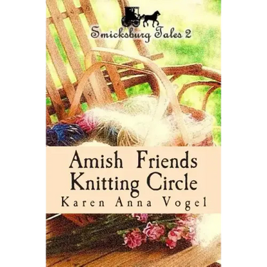 Amish Friends Knitting Circle: Smicksburg Tales 2