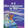 A-Z - The Universe in me Positive affirmations for realizing our unlimited potential: Multi-Award-Winning Book and Recipient of the International Impa