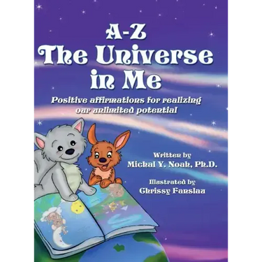 A-Z - The Universe in me Positive affirmations for realizing our unlimited potential: Multi-Award-Winning Book and Recipient of the International Impa
