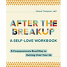 After the Breakup: A Self-Love Workbook: A Compassionate Roadmap to Getting Over Your Ex