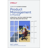 Product Management in Practice: A Practical, Tactical Guide for Your First Day and Every Day After