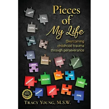 Pieces of My Life: Overcoming Childhood Trauma Through Perseverance