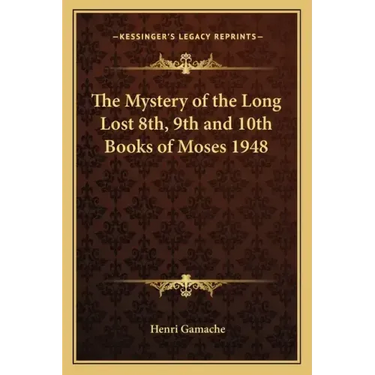 The Mystery of the Long Lost 8th, 9th and 10th Books of Moses 1948