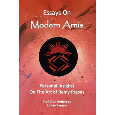 Essays On Modern Arnis: Personal Insights On The Art of Remy Presas