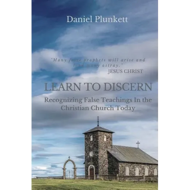 LEARN to DISCERN: Recognizing False Teaching In the Christian church Today