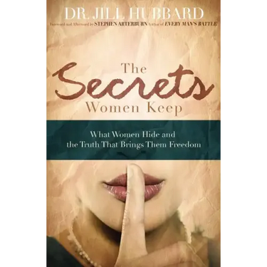 The Secrets Women Keep: What Women Hide and the Truth That Brings Them Freedom
