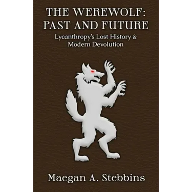 The Werewolf: Past and Future: Lycanthropy's Lost History and Modern Devolution