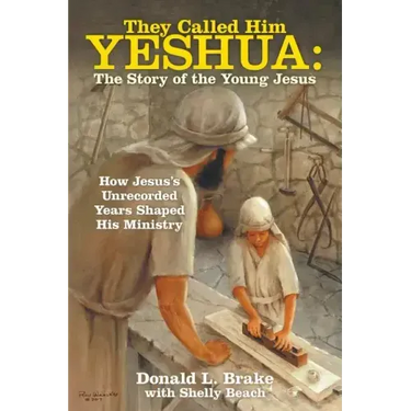 They Called Him Yeshua: the Story of the Young Jesus: How Jesus's Unrecorded Years Shaped His Ministry