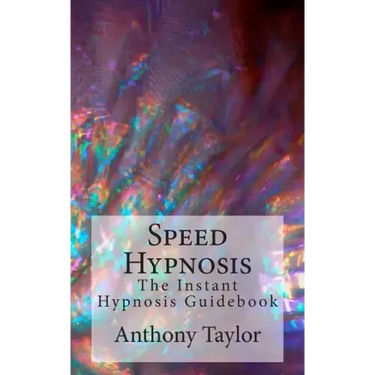 Speed Hypnosis: The instant hypnosis guidebook