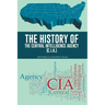 The History of the Central Intelligence Agency (C.I.A.)