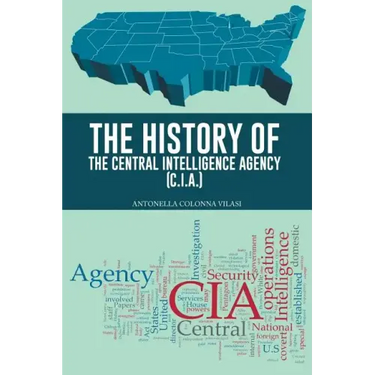 The History of the Central Intelligence Agency (C.I.A.)