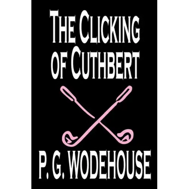 The Clicking of Cuthbert by P. G. Wodehouse, Fiction, Literary, Short Stories