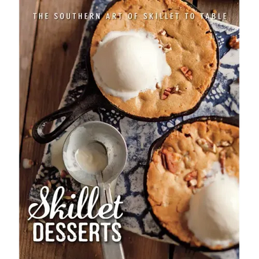 Skillet Desserts: The Southern Art of Skillet to Table