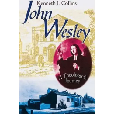 John Wesley: A Theological Journey