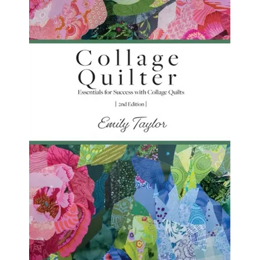 Collage Quilter: Essentials for Success with Collage Quilts