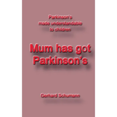 Mum has got Parkinson´s: Parkinson´s made understandable to children
