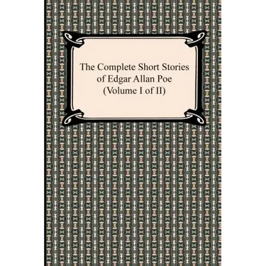 The Complete Short Stories of Edgar Allan Poe (Volume I of II)