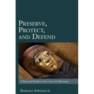 Preserve, Protect, and Defend: A Practical Guide to the Care of Collections