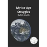 My Ice Age Struggles: What was it like to live during the Ice Age?