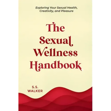 The Sexual Wellness Handbook: Exploring Your Sexual Health, Creativity, and Pleasure