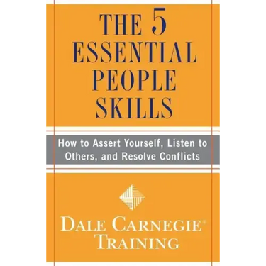 The 5 Essential People Skills: How to Assert Yourself, Listen to Others, and Resolve Conflicts