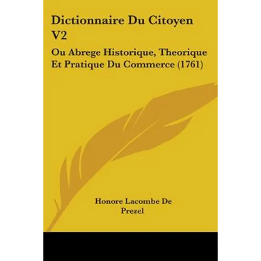 Dictionnaire Du Citoyen V2: Ou Abrege Historique, Theorique Et Pratique Du Commerce (1761)