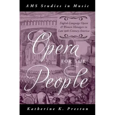Opera for the People: English-Language Opera and Women Managers in Late 19th-Century America