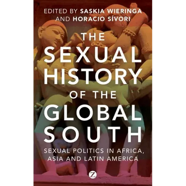 The Sexual History of the Global South: Sexual Politics in Africa, Asia and Latin America