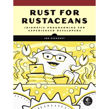 Rust for Rustaceans: Idiomatic Programming for Experienced Developers