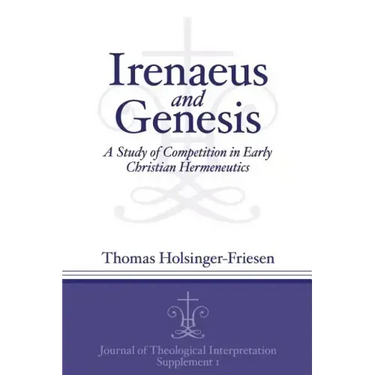 Irenaeus and Genesis: A Study of Competition in Early Christian Hermeneutics