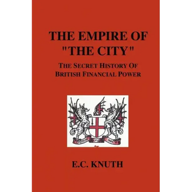 The Empire of "The City": The Secret History of British Financial Power