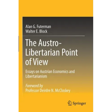 The Austro-Libertarian Point of View: Essays on Austrian Economics and Libertarianism